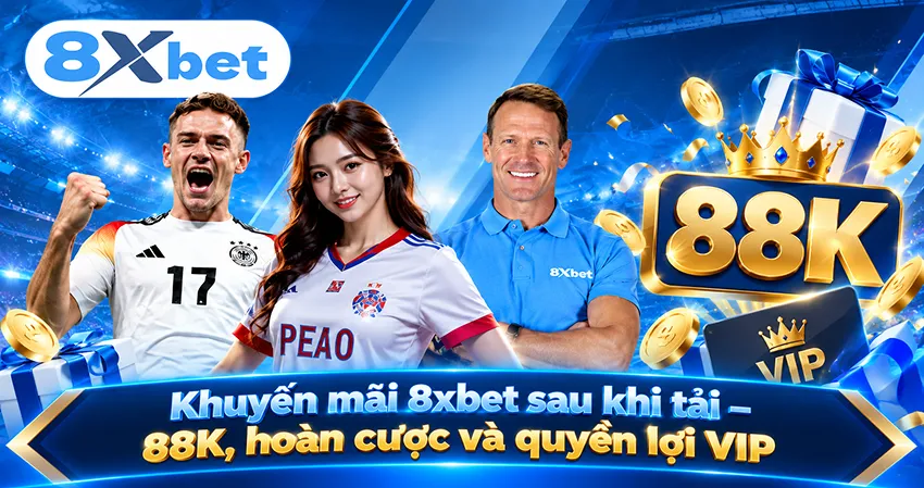 Khuyến mãi 8xbet sau khi tải – 88K, hoàn cược và quyền lợi VIP