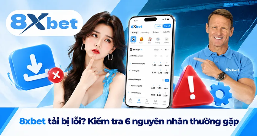 8xbet tải bị lỗi? Kiểm tra 6 nguyên nhân thường gặp