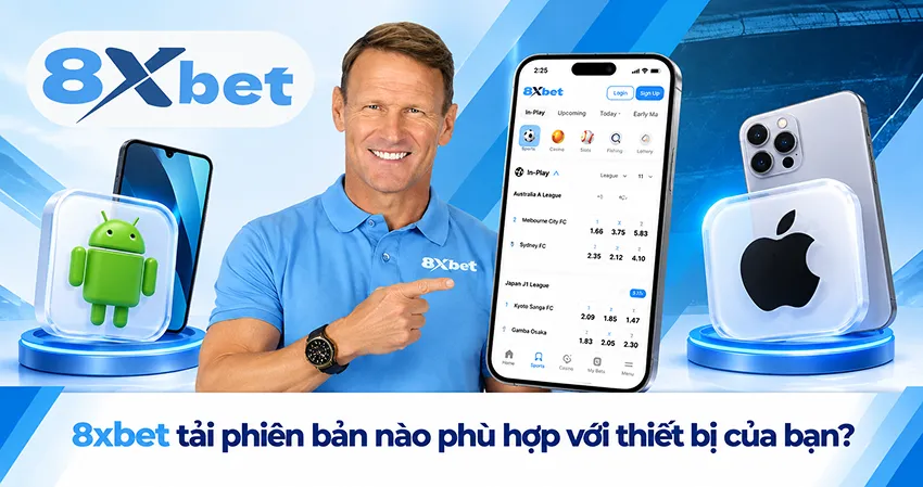 8xbet tải phiên bản nào phù hợp với thiết bị của bạn?