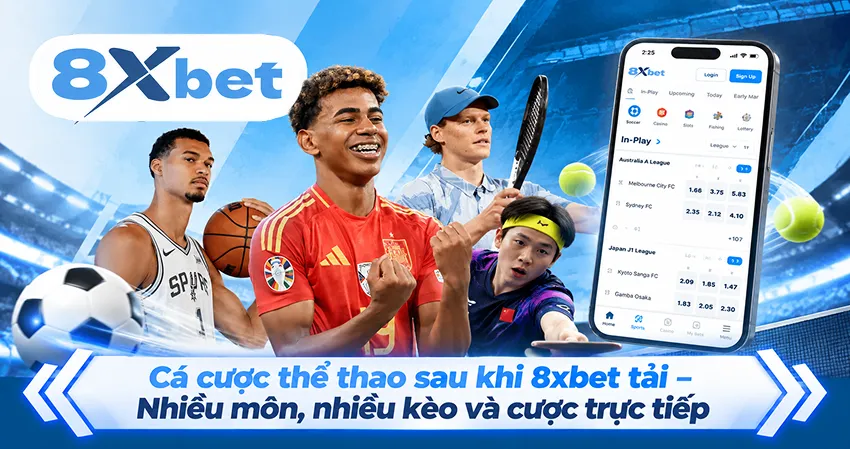 Cá cược thể thao sau khi 8xbet tải – Nhiều môn, nhiều kèo và cược trực tiếp