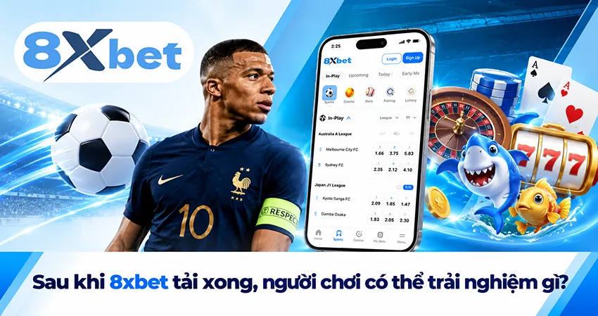 Sau khi 8xbet tải xong, người chơi có thể trải nghiệm gì?